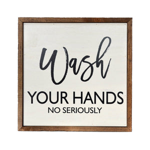 Wash Your Hands No Seriously Bathroom Wall Art - 10 X 10